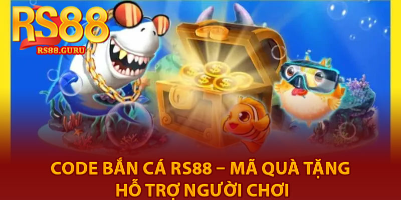 Code Bắn Cá RS88 – Mã Quà Tặng Hỗ Trợ Người Chơi 9 Code Ban Ca RS88 – Ma Qua Tang Ho Tro Nguoi Choi