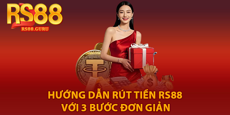 Rút Tiền RS88 – Quy Trình Thực Hiện An Toàn, Siêu Nhanh 2 Hướng dẫn rút tiền RS88 với 3 bước đơn giản
