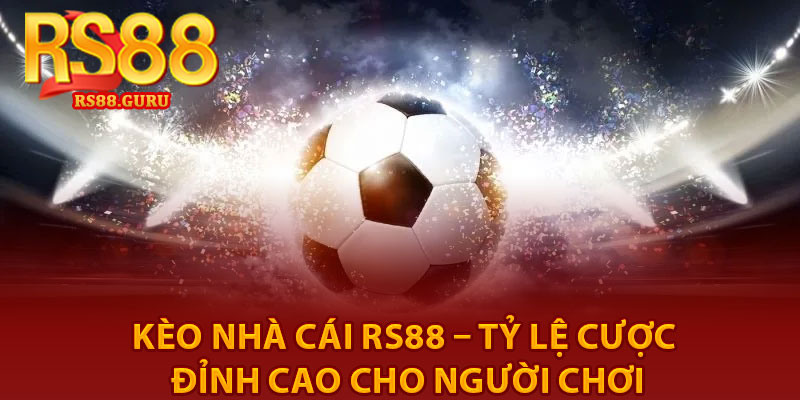 Kèo Nhà Cái RS88 – Tỷ Lệ Cược Đỉnh Cao Cho Người Chơi 8 Keo Nha Cai RS88 – Ty Le Cuoc Dinh Cao Cho Nguoi Choi