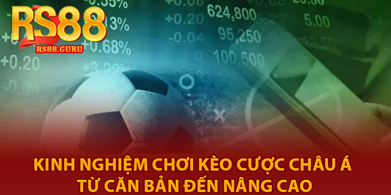 Kèo Châu Á – Trải Nghiệm Cược Đỉnh Cao Cùng RS88 4 Kinh nghiệm chơi kèo cược châu Á từ căn bản đến nâng cao