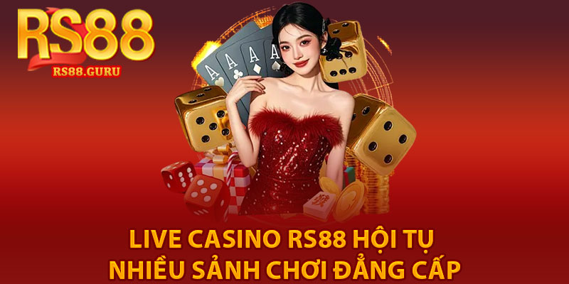 Live Casino RS88 – Cược Hấp Dẫn, Thưởng Ngập Tay 2 Live Casino RS88 hội tụ nhiều sảnh chơi đẳng cấp