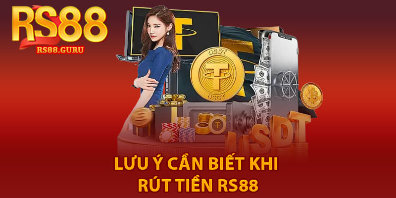 Rút Tiền RS88 – Quy Trình Thực Hiện An Toàn, Siêu Nhanh 3 Lưu ý cần biết khi rút tiền RS88