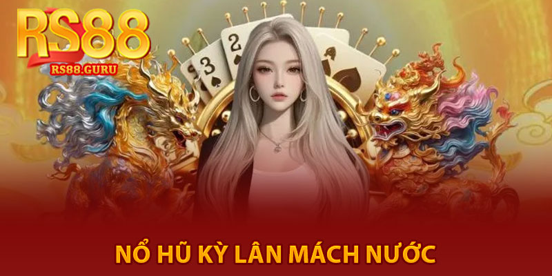 Nổ Hũ Kỳ Lân Mách Nước – Quay Hũ Nhận Thưởng 2 Nổ Hũ Kỳ lân Mách Nước