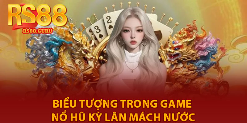 Nổ Hũ Kỳ Lân Mách Nước – Quay Hũ Nhận Thưởng 3 biểu tượng trong game Nổ Hũ Kỳ Lân Mách Nước