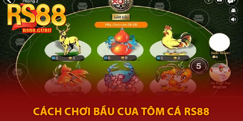 Bầu Cua Tôm Cá RS88 – Game Dân Gian Hấp Dẫn 2026 3 cách chơi bầu cua tôm cá RS88