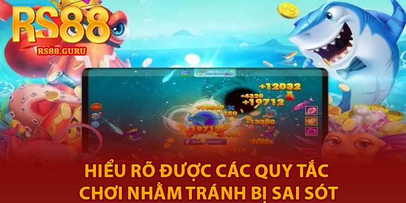 Hướng Dẫn Chơi Bắn Cá – Mẹo Săn Thưởng Hiệu Quả Tại RS88 3 hiểu rõ được các quy tắc chơi nhằm tránh bị sai sót