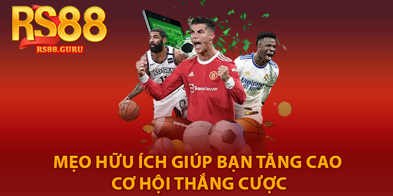 Thể Thao RS88 – Cá Cược Hấp Dẫn, Thắng Lớn Mỗi Ngày 3 mẹo hữu ích giúp bạn tăng cao cơ hội thắng cược